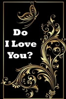 Do I Love You?: notebook: 120 Lined Pages Inspirational Quote Notebook To Write In size 6x 9 inches 1671236211 Book Cover