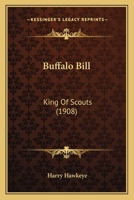 Buffalo Bill: King Of Scouts 110462768X Book Cover