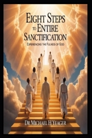 EIGHT STEPS TO ENTIRE SANCTIFICATION: Experiencing The Fulness Of God B0GCCP2VQN Book Cover