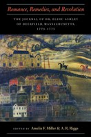 Romance, Remedies, And Revolution, 1773-1775: The Journal of Dr. Elihu Ashley of Deerfield, Massachusetts 1558495606 Book Cover