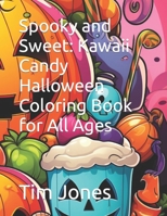 Spooky and Sweet: Kawaii Candy Halloween Coloring Book for All Ages B0CH2D1C93 Book Cover