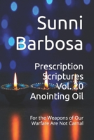 Prescription Scriptures Vol. 20 Anointing Oil: For the Weapons of Our Warfare Are Not Carnal B0C47SRM4F Book Cover