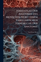 Handatlas Der Anatomie Des Menschen Nebst Einem Tabellarischen Handbuche Der Anatomie 1246699346 Book Cover