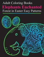 Adult Coloring Books: Elephants Enchanted Forest in Easter Easy Patterns 1517766257 Book Cover