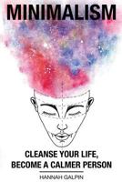 Minimalism: Cleanse Your Life, Become a Calmer Person 1533042039 Book Cover