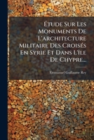 Etude Sur Les Monuments de L'Architecture Militaire Des Croisa(c)S En Syrie Et Chypre (A0/00d.1871) 1271292807 Book Cover