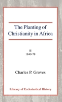 The Planting of Christianity in Africa: Volume I - To 1840 0227170814 Book Cover