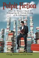 Pulpit Fiction: How the Modern Church Is Endangering the Eternal Destiny of Its Followers 1973634902 Book Cover