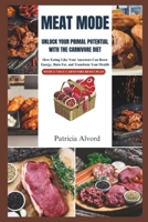 Meat Mode: Unlock Your Primal Potential with the Carnivore Diet: How Eating Like Your Ancestors Can Boost Energy, Burn Fat, and Transform Your Health B0DXFL483X Book Cover