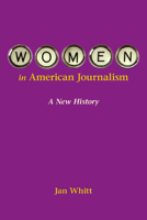 Women in American Journalism: A New History 0252075560 Book Cover