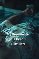 My Roommate Is Dead (Thriller) B0DSV51PRL Book Cover