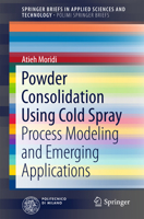 Powder Consolidation Using Cold Spray: Process Modeling and Emerging Applications 3319299611 Book Cover