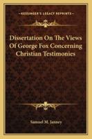 Dissertation on the Views of George Fox Concerning Christian Testimonies 1430445912 Book Cover