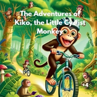 The Adventures of Kiko, the Little Cycling Monkey B0DXVVQS7B Book Cover
