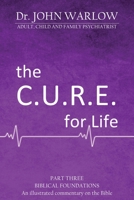 The C.U.R.E For Life: Part Three; Biblical Foundations 1925680339 Book Cover