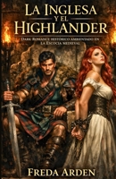 LA INGLESA Y EL HIGHLANDER. DARK ROMANCE HISTÓRICO AMBIENTADO EN LA ESCOCIA MEDIEVAL: La Corona los quería muertos. El clan también. El deseo los ... Y DESEO EN LAS HIGHLANDS) (Spanish Edition) B0GMPZLKHM Book Cover
