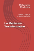 La Médiation Transformative: La Boite À Outils De La Gestion Des Conflits (Coach en communication bienveillante) B0C1JFQXF1 Book Cover