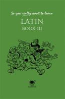 Latin III (So You Really Want to Learn) 1902984021 Book Cover