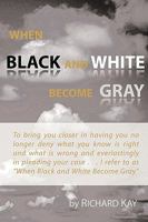 When Black and White Become Gray 1452001510 Book Cover