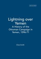 Lightning Over Yemen: A History of the Ottoman Campaign in Yemen, 1569-71 1860648363 Book Cover