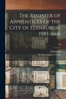 The register of apprentices of the City of Edinburgh, 1583-1666 1014349389 Book Cover