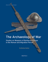 The Archaeology of War: Studies on Weapons of Barbarian Europe in the Roman and Migration Period 2503607373 Book Cover