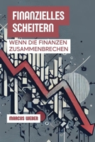 Finanzielles Scheitern: Wenn Die Finanzen Zusammenbrechen (Verhaltensfinanzen: Vernunft, Emotion und Entscheidung in Zeiten der Krise) (German Edition) B0DVQ575K5 Book Cover