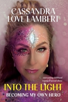 Into the Light: Becoming My Own Hero 1917724020 Book Cover