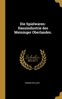 Die Spielwaren-Hausindustrie des Meininger Oberlandes. 1022664301 Book Cover