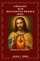 ANDACHT ZUM HEILIGSTEN HERZEN JESU: Eine 30-tägige Reise der Liebe, Barmherzigkeit und Erneuerung (CATHOLIC NOVENAS AND DEVOTIONS) (German Edition) B0FPXD37G6 Book Cover