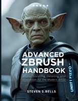 Advanced ZBrush Handbook: Master Sculpting, Detailing, and Innovation for the Modern Artist (Tech Essential Guides for Beginners and Experts) B0F6MNG9W9 Book Cover