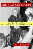 The Alaskan Blonde: Sex, Secrets, and the Hollywood Story that Shocked America 1087959780 Book Cover