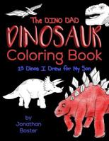 The Dino Dad Dinosaur Coloring Book: 25 Dinos I Drew For My Son 1726408701 Book Cover