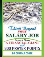 Think Beyond your salary job: Secrets to Become a Financial Giant with 800 Prayer points 1540530221 Book Cover