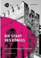 Die Stadt des Königs. Eine biblische Theologie der Hoffnung: Studienreihe IGW Band 5 (German Edition) 334613041X Book Cover