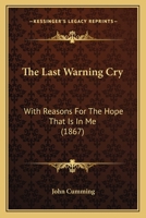The Last Warning Cry: With Reasons For The Hope That Is In Me 1120895790 Book Cover
