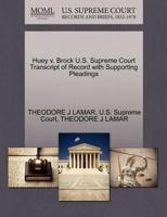 Huey v. Brock U.S. Supreme Court Transcript of Record with Supporting Pleadings 127021442X Book Cover