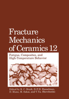 Fracture Mechanics of Ceramics: Fatigue, Composites, and High-Temperature Behavior (Fracture Mechanics of Ceramics) 0306453797 Book Cover