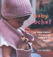 BABY CROCHET: 20 HAND CROCHET DESIGNS FOR BABIES 0-24 MONTHS 1904485871 Book Cover