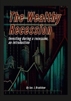 The Wealthy Recession (Print): Investing during a recession, an introduction 1447709888 Book Cover