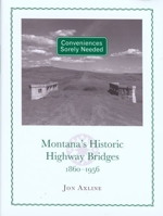 Conveniences Sorely Needed: Montana's Historic Highway Bridges, 1860-1956 0972152261 Book Cover