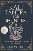 Kali Tantra for Beginners: Transform fear, rage, and grief into spiritual power B0GPL9R6XN Book Cover