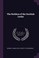 The Rotifera of the Scottish Lochs (Classic Reprint) 1341793281 Book Cover