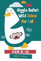 Giggle Safari:Wild Jokes for Kids: Hilarious animal jokes,Jungle laughs, and sillysafari fun for kids 6-12 B0F9LHVVGF Book Cover