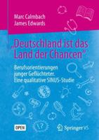 „Deutschland ist das Land der Chancen“: Berufsorientierungen junger Geflüchteter. Eine qualitative SINUS-Studie 365824965X Book Cover