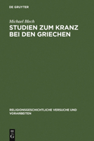 Studien Zum Kranz Bei Den Griechen 311004157X Book Cover
