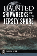 Haunted Shipwrecks of the Jersey Shore (American Legends) 1467170429 Book Cover