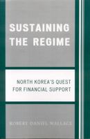 Sustaining the Regime: North Korea's Quest for Financial Support 0761836144 Book Cover