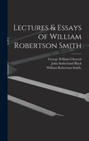 Lectures & essays of William Robertson Smith. Edited by John Sutherland Black and George Chrystal. 1018308288 Book Cover