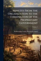 Minutes from the organization to the termination of the proprietary government Volume 2 117597224X Book Cover